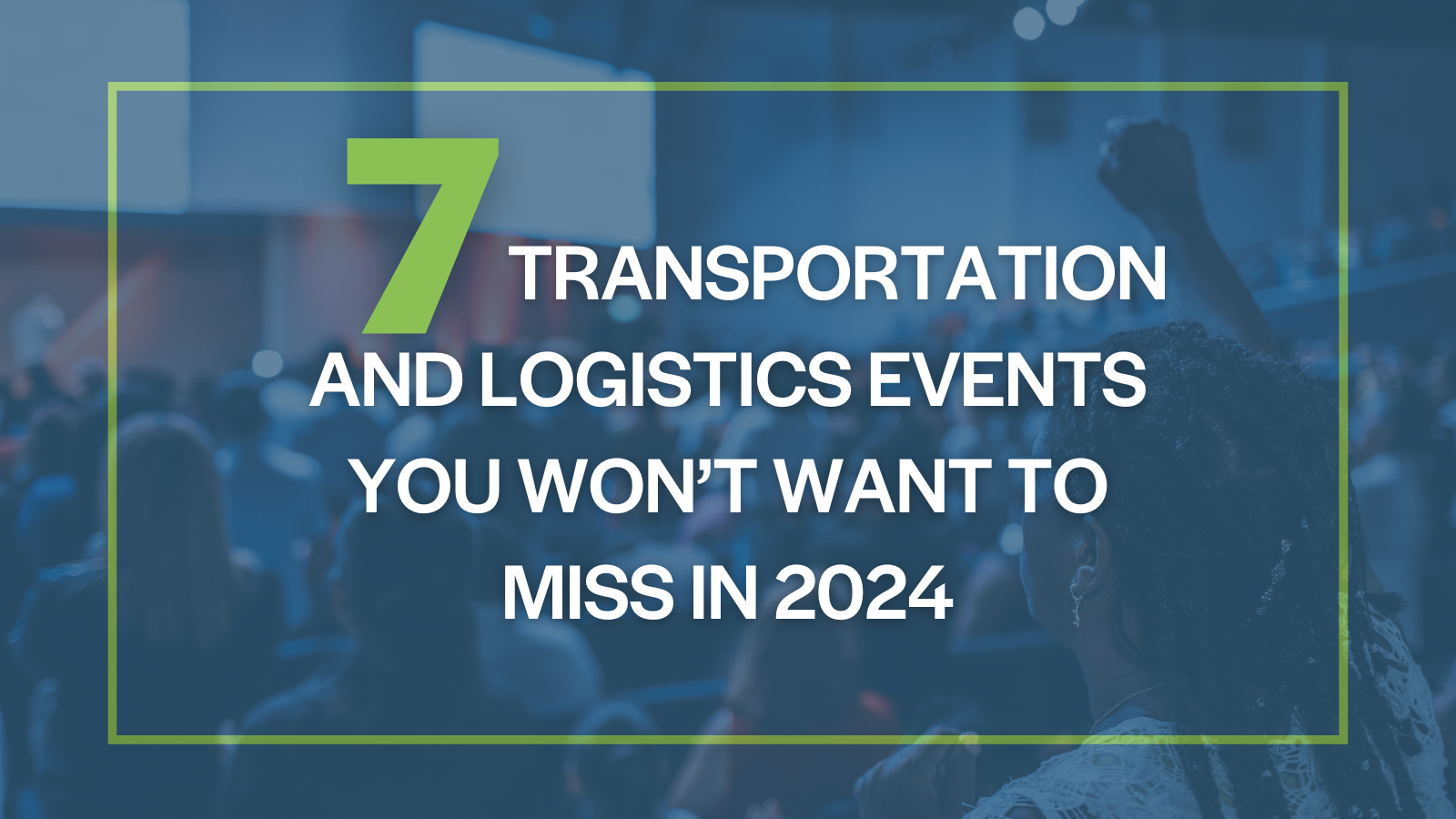 7 Transportation And Logistics Events You Won T Want To Miss In 2024   2024 Predictions (1) 